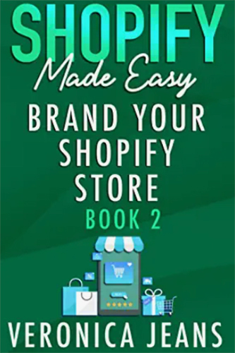 Shopify Made Easy Brand Your Shopify Store Vol 2