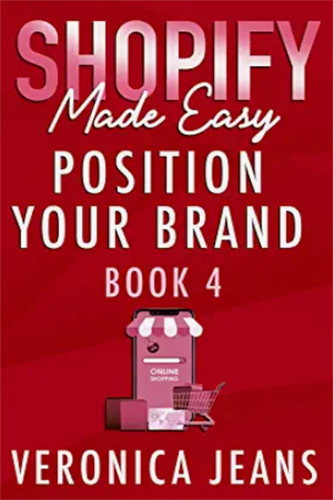 Shopify Made Easy Position Your Brand Vol 4