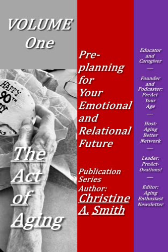 The Act of Aging: Volume One: Pre-planning for Your Emotional and Relational Future