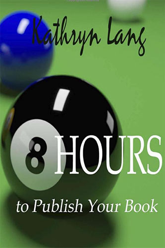 8 Hours to Publish a Book By Kathryn Lang